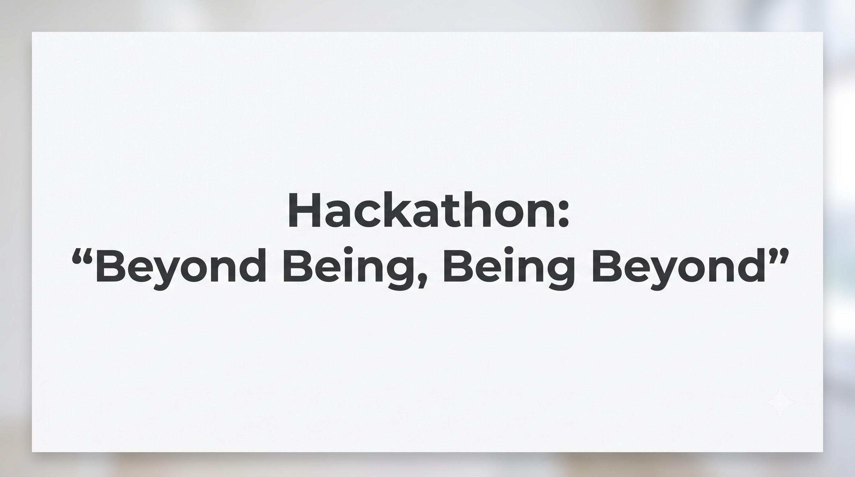 Hackathon: Beyond Being, Being Beyond